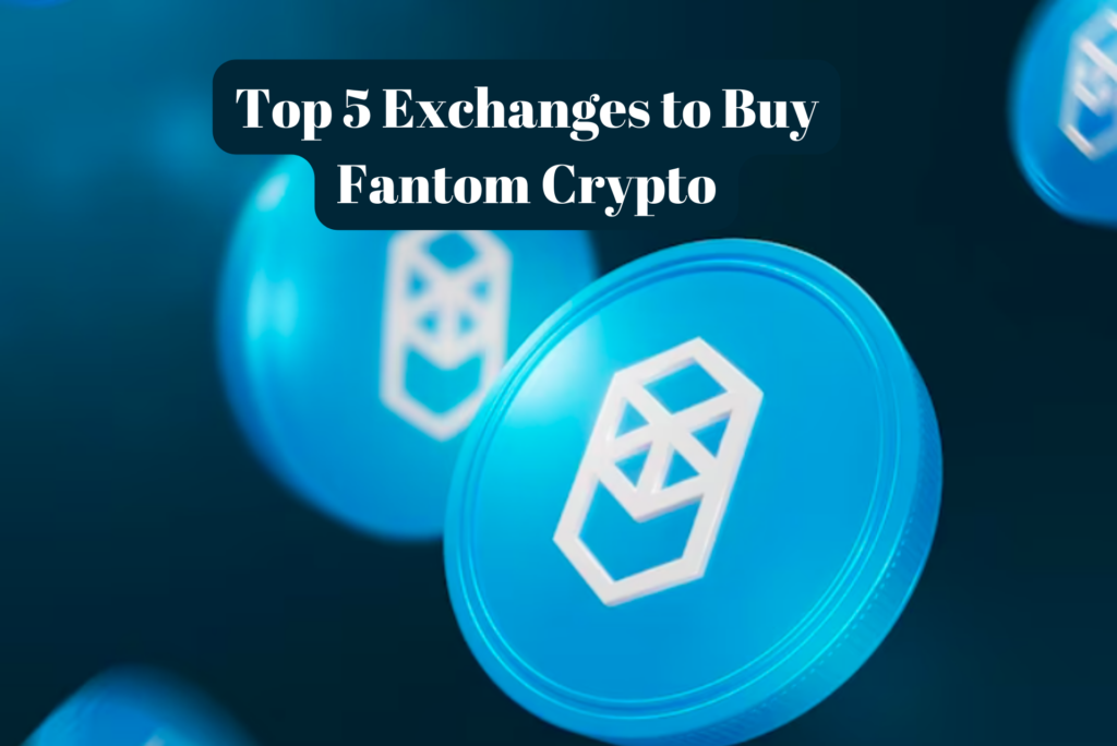 Top 5 Exchanges to Buy Fantom Crypto