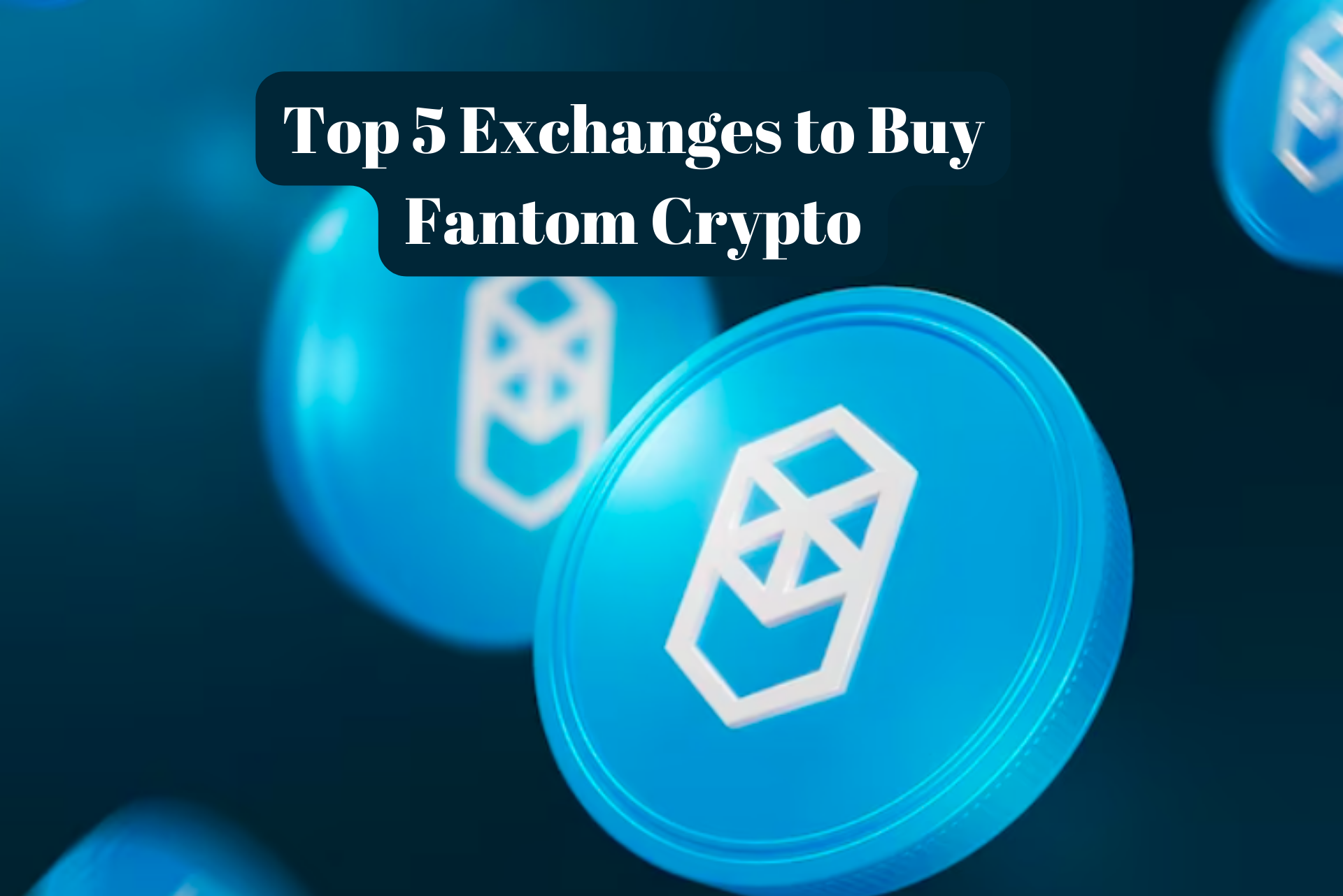 Top 5 Exchanges to Buy Fantom Crypto